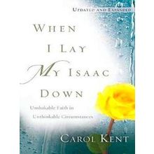 When I Lay My Isaac Down: Unshakable Faith In Unthinkable Circumstances