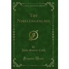 The Nibelungenlied (Classic Reprint)