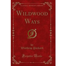 Wildwood Ways (Classic Reprint)
