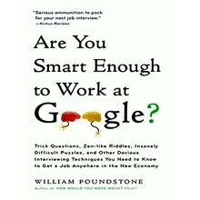 Are You Smart Enough to Work at Google by William Poundstone
