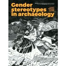 Gender Stereotypes in Archaeology - A Short Reflection in Image and Text