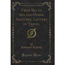 From Sea to Sea and Other Sketches, Letters of Travel, Vol. 3 of 4