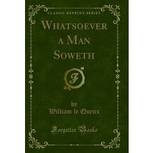 Whatsoever a Man Soweth (Classic Reprint)