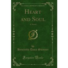Heart and Soul: A Novel (Classic Reprint)