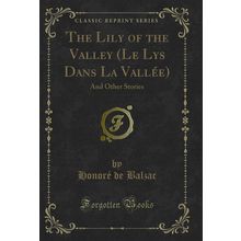 The Lily of the Valley (Le Lys Dans La Vallée): And Other Stories