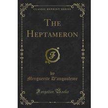 The Heptameron (Classic Reprint)
