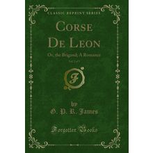 Corse De Leon, Vol. 2 of 3: Or, the Brigand; A Romance (Classic Reprint)
