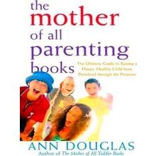 The Mother of All Parenting Books - Ann Douglas