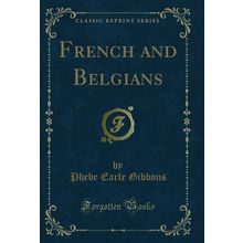 French and Belgians (Classic Reprint)