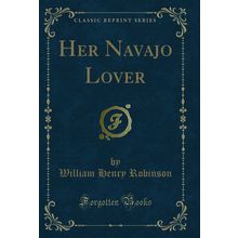 Her Navajo Lover (Classic Reprint)