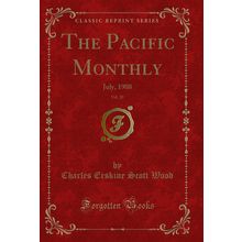 The Pacific Monthly, Vol. 20: July, 1908 (Classic Reprint)