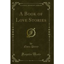 A Book of Love Stories (Classic Reprint)