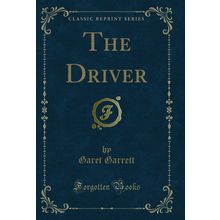 The Driver (Classic Reprint)
