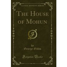 The House of Mohun (Classic Reprint)