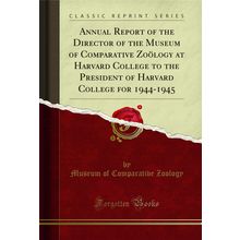 Annual Report of the Director of the Museum of Comparative Zoölogy at Harvard