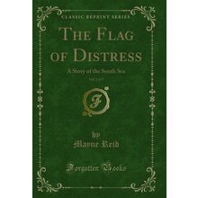 The Flag of Distress, Vol. 2 of 3: A Story of the South Sea (Classic Reprint)