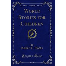World Stories for Children (Classic Reprint)