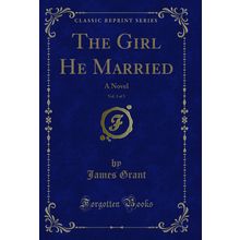 The Girl He Married, Vol. 3 of 3: A Novel (Classic Reprint)