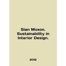 Sian Moxon. Sustainability in Interior Design. In English /Sian Moxon. Sustaina