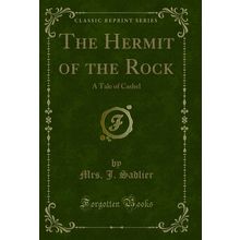 The Hermit of the Rock: A Tale of Cashel (Classic Reprint)