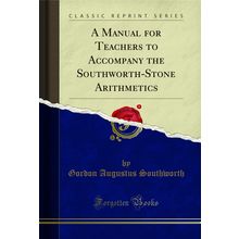 A Manual for Teachers to Accompany the Southworth-Stone Arithmetics