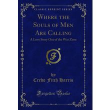 Where the Souls of Men Are Calling: A Love Story Out of the War Zone