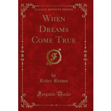 When Dreams Come True (Classic Reprint)