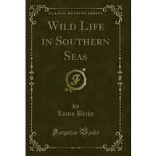 Wild Life in Southern Seas (Classic Reprint)