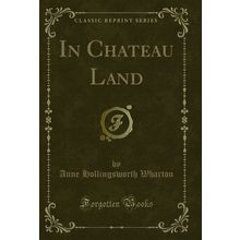 In Chateau Land (Classic Reprint)