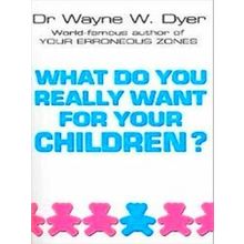 What Do You Really Want For Your Children?