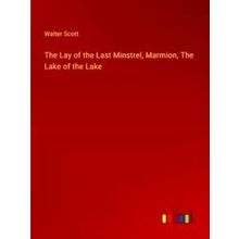 The Lay of the Last Minstrel, Marmion, The Lake of the Lake - Walter Scott