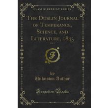 The Dublin Journal of Temperance, Science, and Literature, 1843, Vol. 2