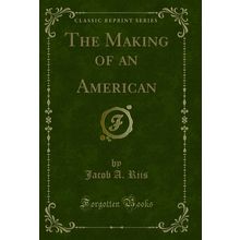 The Making of an American (Classic Reprint)