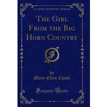 The Girl From the Big Horn Country (Classic Reprint)