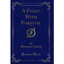 A Fight With Fortune, Vol. 1 of 3 (Classic Reprint)