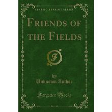 Friends of the Fields (Classic Reprint)