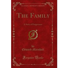 The Family: A Story of Forgiveness (Classic Reprint)