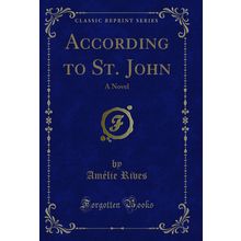 According to St. John: A Novel (Classic Reprint)