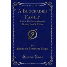 A Blockaded Family: Life in Southern Alabama During the Civil War