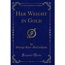 Her Weight in Gold (Classic Reprint)