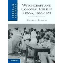 Witchcraft And Colonial Rule In Kenya, 1900-1955