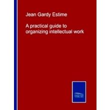 A practical guide to organizing intellectual work