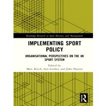 Implementing Sport Policy - Organisational Perspectives on the UK Sport System -