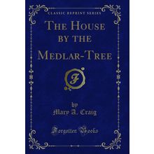 The House by the Medlar-Tree (Classic Reprint)