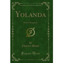 Yolanda: Maid of Burgundy (Classic Reprint)