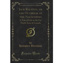 Jack Ralston, or the Outbreak of the Nauscopees (Classic Reprint)