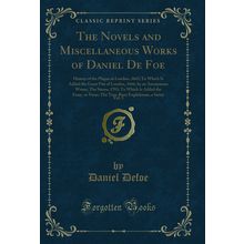 The Novels and Miscellaneous Works of Daniel De Foe, Vol. 5 (Classic Reprint)