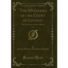 The Mysteries of the Court of London, Vol. 17: The Fortunes of the Ashtons
