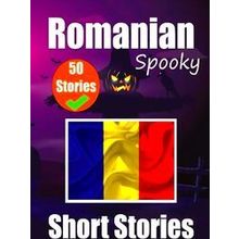 50 Short Spooky Stories in Romanian;A Bilingual Journey in English and Romanian