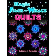 Magic Stack-N-Whack Quilts - Bethany S. Reynolds